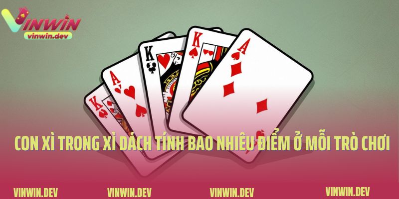 Tìm hiểu về con xì trong xì dách tính bao nhiêu điểm Con xì trong xì dách tính bao nhiêu điểm ở mỗi trò chơi